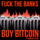 Fuck the Banks, Buy Bitcoin by Alotta Money