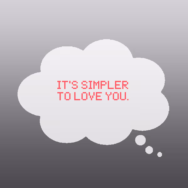 It's simpler to love you.