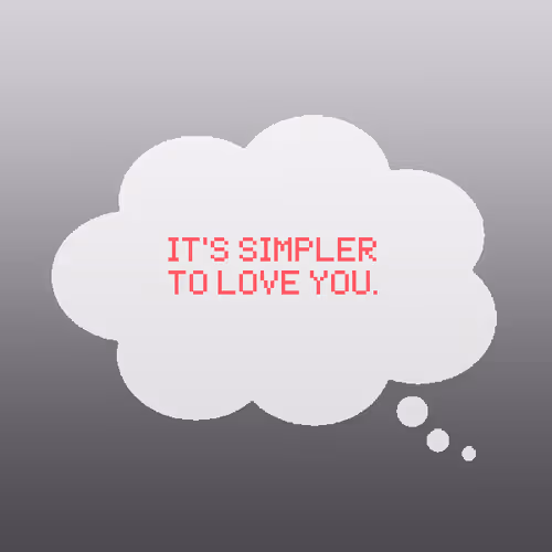 It's simpler to love you.