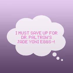 I must save up for Dr. Paltrow's Jade Yoni Eggs™!
