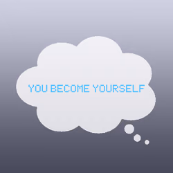 You become yourself.