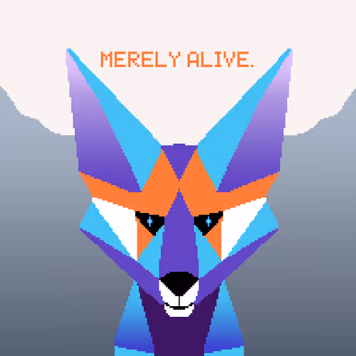 Merely alive.
