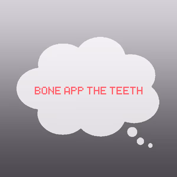 Bone App the Teeth.