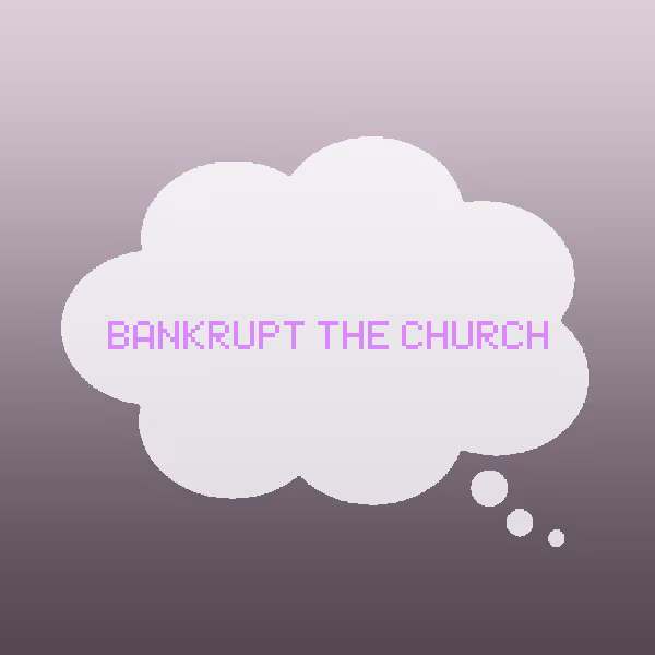 Bankrupt the Church.