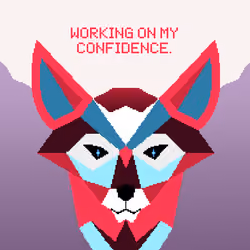 Working on my confidence.