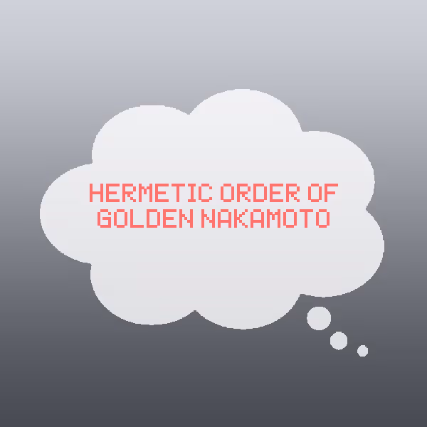 Hermetic Order of Golden Nakamoto.