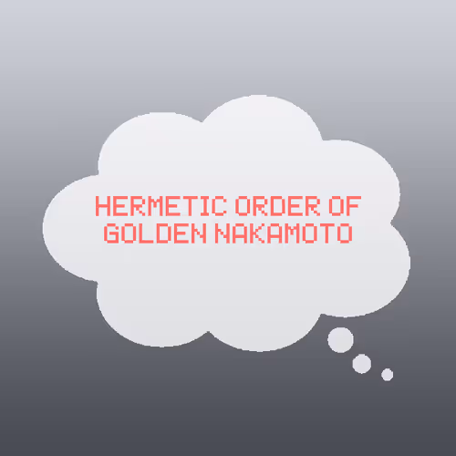 Hermetic Order of Golden Nakamoto.
