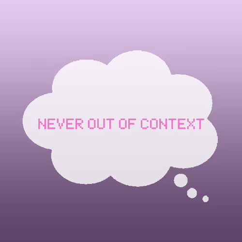 Never out of context.