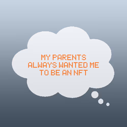 My parents always wanted me to be an NFT.