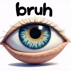 Eye Bruh