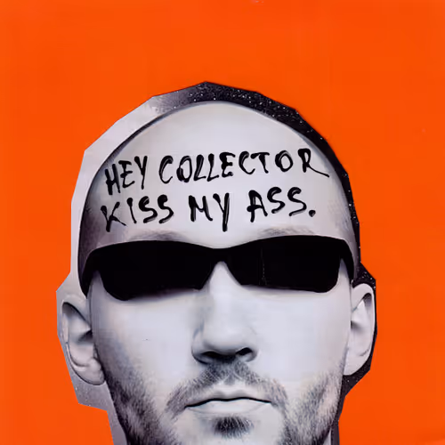 Hey Collector Kiss My Ass