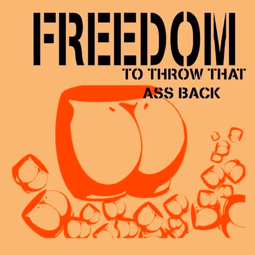 Freedom To Throw That Ass Back
