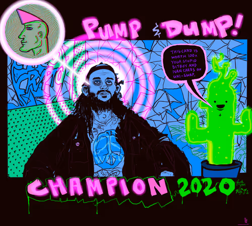 “PUMP AND DUMP CHAMPION OF 2020” Limited Edition 1/3 Couture NFT Trading Card (*Plus Bonus Un-lockable Content)
