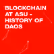 Blockchain at ASU - History of DAOs