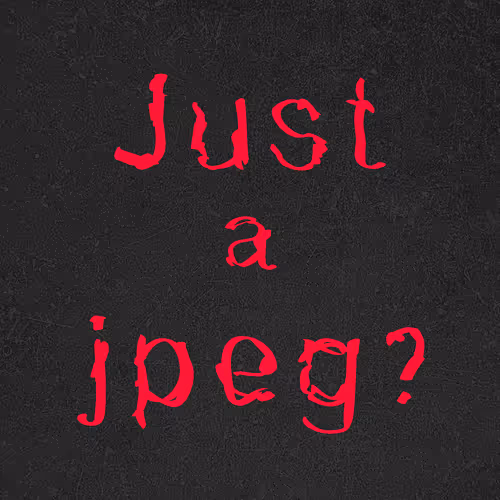 Is This Just A Jpeg