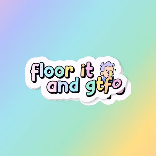 Floor It And Gtfo
