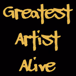GREATEST ARTIST ALIVE