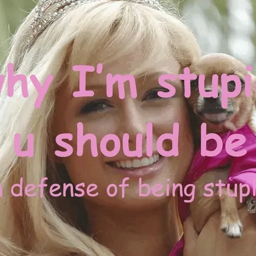 Why I M Stupid And U Should Be Too
