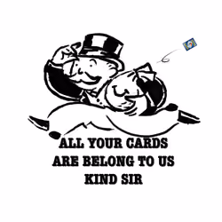 All your cards belong to us kind sir