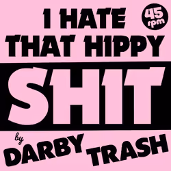 I Hate That Hippy Shit by Darby Trash
