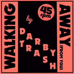 Walking Away (From You) by Darby Trash