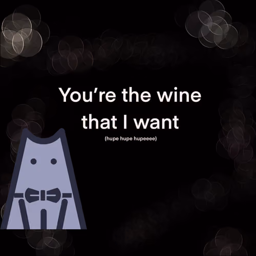 You're the Wine that I Want