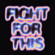 FIGHT FOR THIS OG