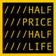 HALF PRICE HALF LIFE