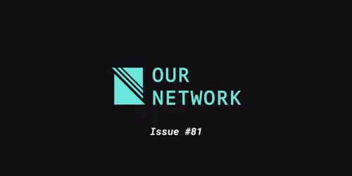 Our Network: Issue #81 2/500