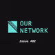 Our Network: Issue #82 4/500