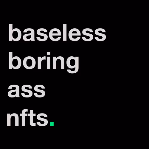 baseless boring ass nfts.