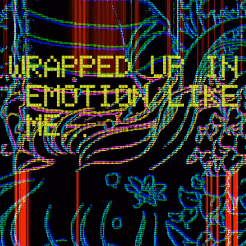 WRAPPED UP IN EMOTION (LIKE ME)