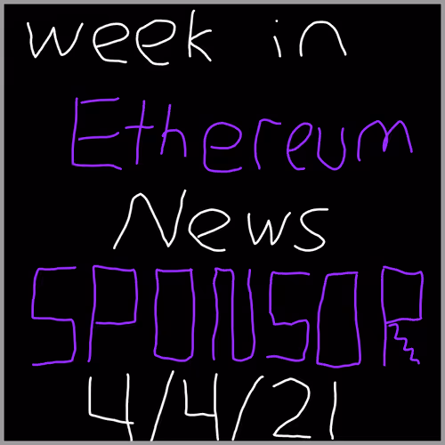 Week in Eth News 4/4/21 sponsor
