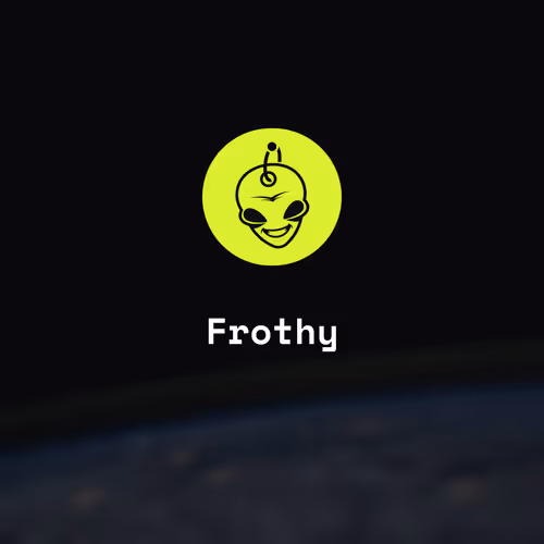 Frothy