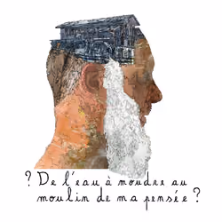 De l'eau à moudre au moulin de ma pensée