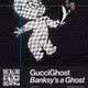 GucciGhost | Banksy's a ghost #3124