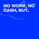 No Work, No Cash, But..
