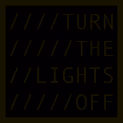 TURN THE LIGHTS OFF