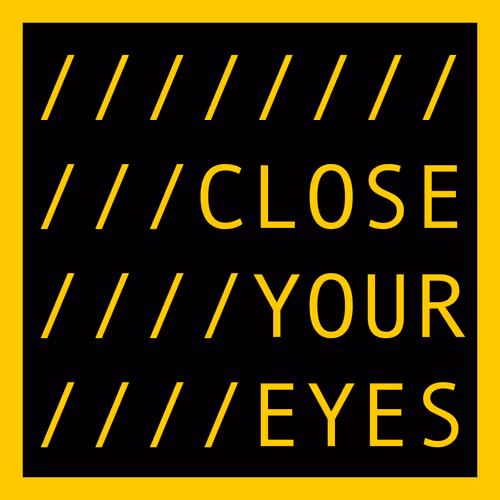 CLOSE YOUR EYES