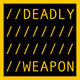 DEADLY WEAPON