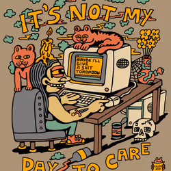 It's Not My Day To Care #6