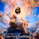 You Get Nothing