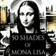 Fifty Shades of Mona Lisa