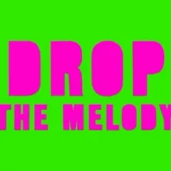 DROP THE MELODY