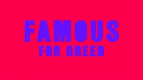 FAMOUS FOR GREED