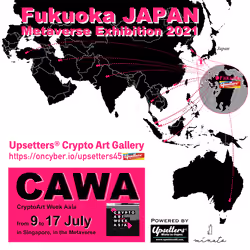 Upsetters® Crypto Art Gallery(“Crypto Art Week Asia” Fukuoka Japan Metaverse Exhibition from 9 to 17 July 2021