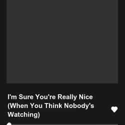 I'm Sure You're Really Nice (When You Think Nobody's Watching)