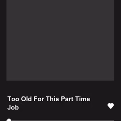 Too Old For This Part Time Job