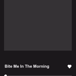 Bite Me In The Morning