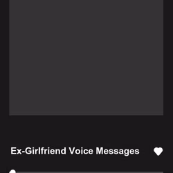 Ex-Girlfriend Voice Messages